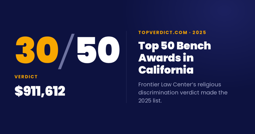 Frontier Law Center ranks 30 of 50 on TopVerdict's Top 50 Bench Awards in California for 2025, for a $911,612 verdict in a religious discrimination case