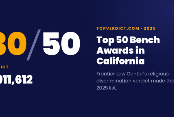 Frontier Law Center ranks 30 of 50 on TopVerdict's Top 50 Bench Awards in California for 2025, for a $911,612 verdict in a religious discrimination case